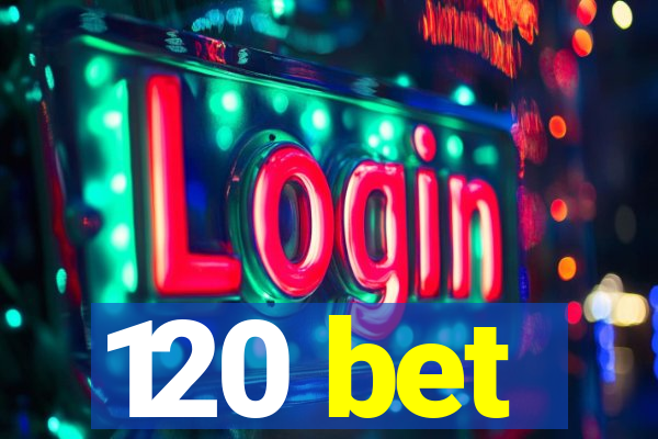 120 bet